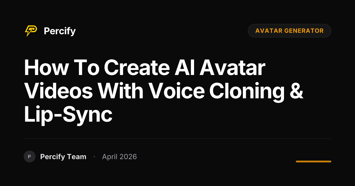 How to Create AI Avatar Videos with Voice Cloning & Lip-Sync - Percify AI Avatar Blog Cover