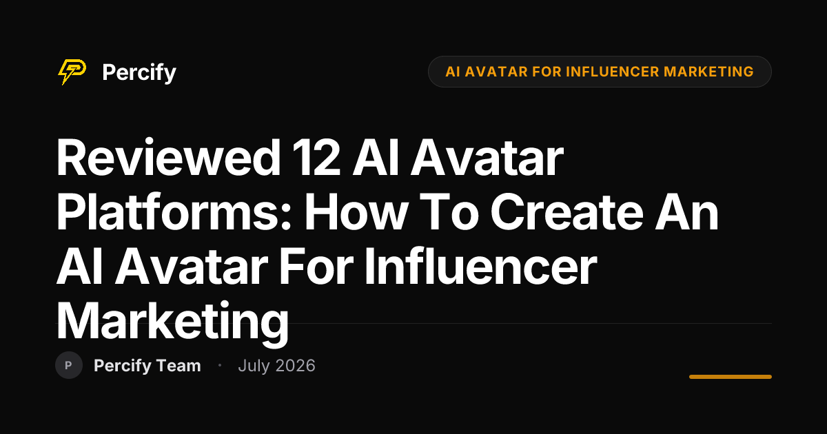 Reviewed 12 AI Avatar Platforms: How to Create an AI Avatar for Influencer Marketing - Percify AI Avatar Blog Cover