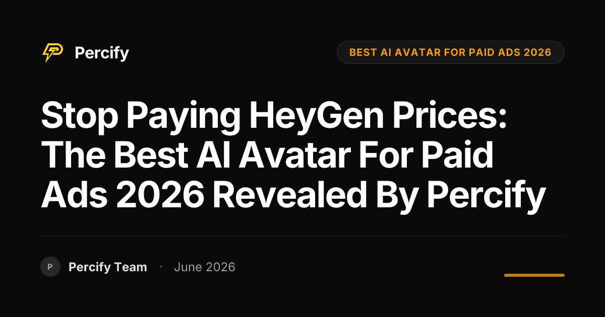 Stop Paying HeyGen Prices: The Best AI Avatar for Paid Ads 2026 Revealed by Percify - Percify AI Avatar Blog Cover