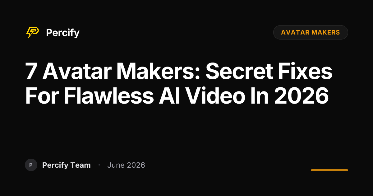7 Avatar Makers: Secret Fixes for Flawless AI Video in 2026 - Percify AI Avatar Blog Cover