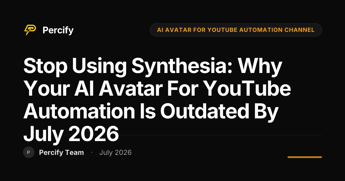 Stop Using Synthesia: Why Your AI Avatar for YouTube Automation is Outdated by July 2026 - Percify AI Avatar Blog Cover