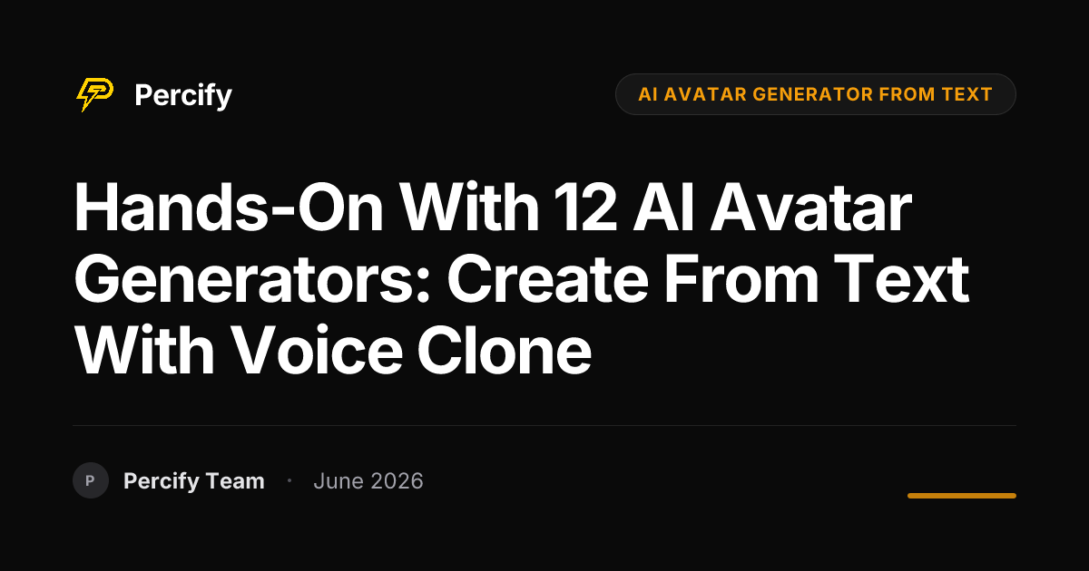 Hands-on with 12 AI Avatar Generators: Create From Text with Voice Clone - Percify AI Avatar Blog Cover