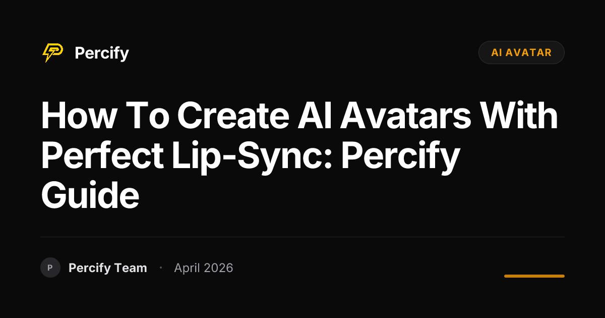 How to Create AI Avatars with Perfect Lip-Sync: Percify Guide - Percify AI Avatar Blog Cover