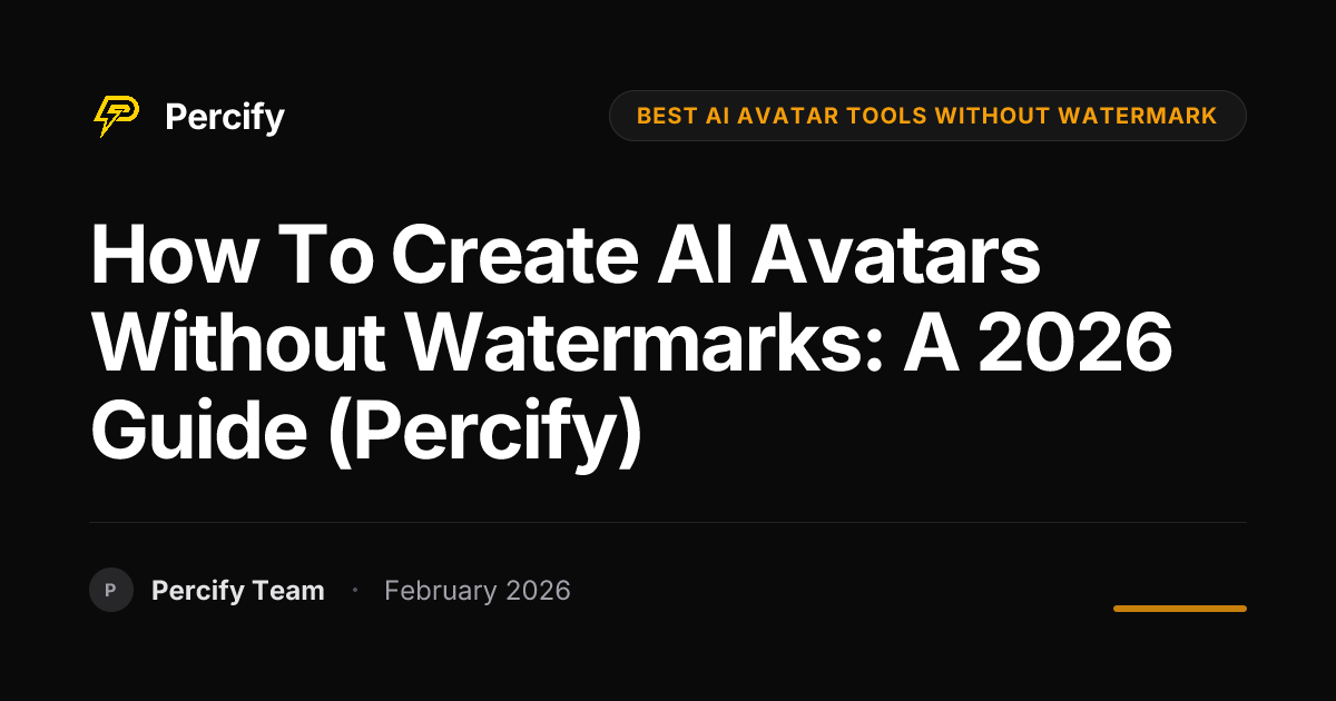 How to Create AI Avatars Without Watermarks: A 2026 Guide (Percify) - Percify AI Avatar Blog Cover