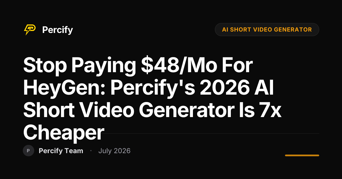 Stop Paying $48/mo for HeyGen: Percify's 2026 AI Short Video Generator is 7x Cheaper - Percify AI Avatar Blog Cover
