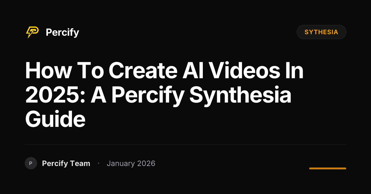 How To Create AI Videos in 2025: A Percify Synthesia Guide | Percify Blog