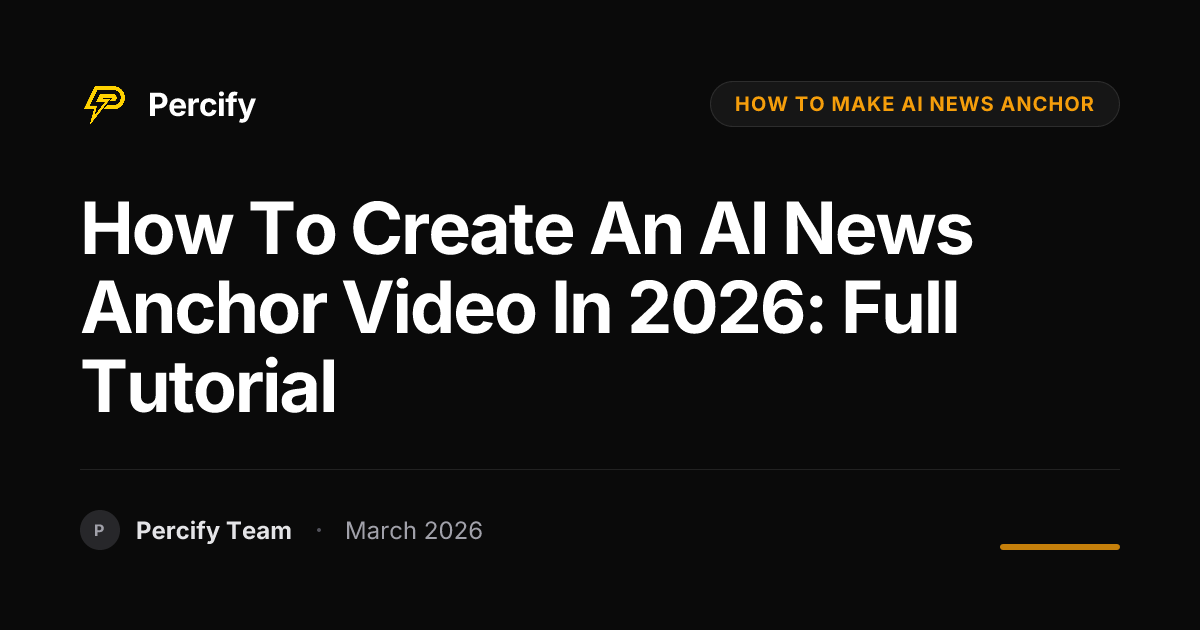 How to Create an AI News Anchor Video in 2026: Full Tutorial - Percify AI Avatar Blog Cover