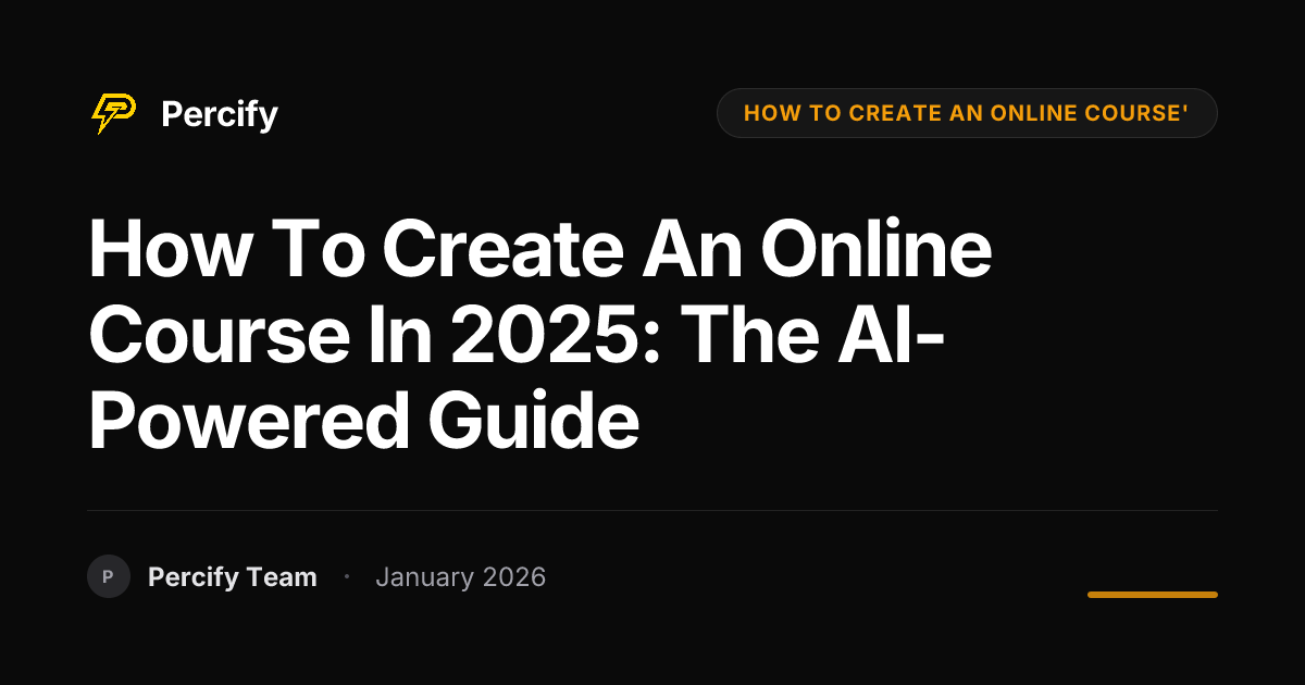 How to Create an Online Course in 2025: The AI-Powered Guide | Percify Blog