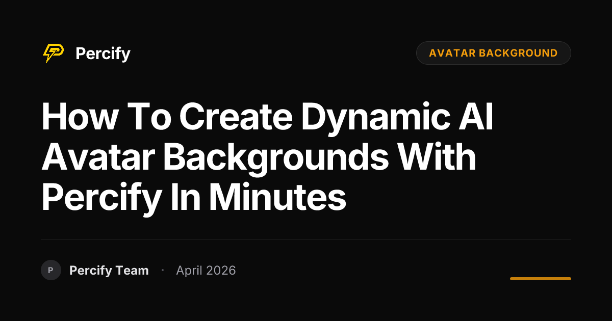 How to Create Dynamic AI Avatar Backgrounds with Percify in Minutes - Percify AI Avatar Blog Cover