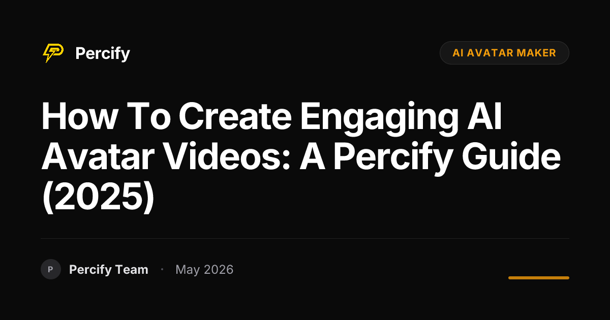 How to Create Engaging AI Avatar Videos: A Percify Guide (2025) - Percify AI Avatar Blog Cover