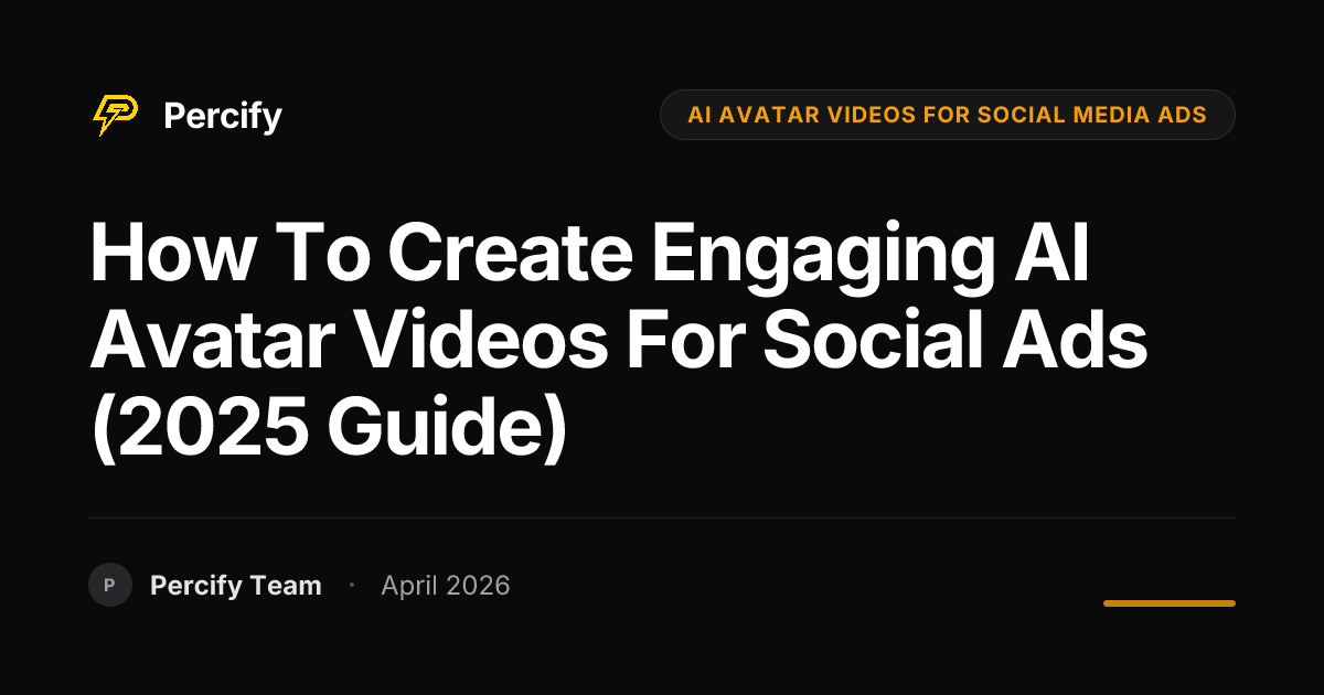 How to Create Engaging AI Avatar Videos for Social Ads (2025 Guide) - Percify AI Avatar Blog Cover