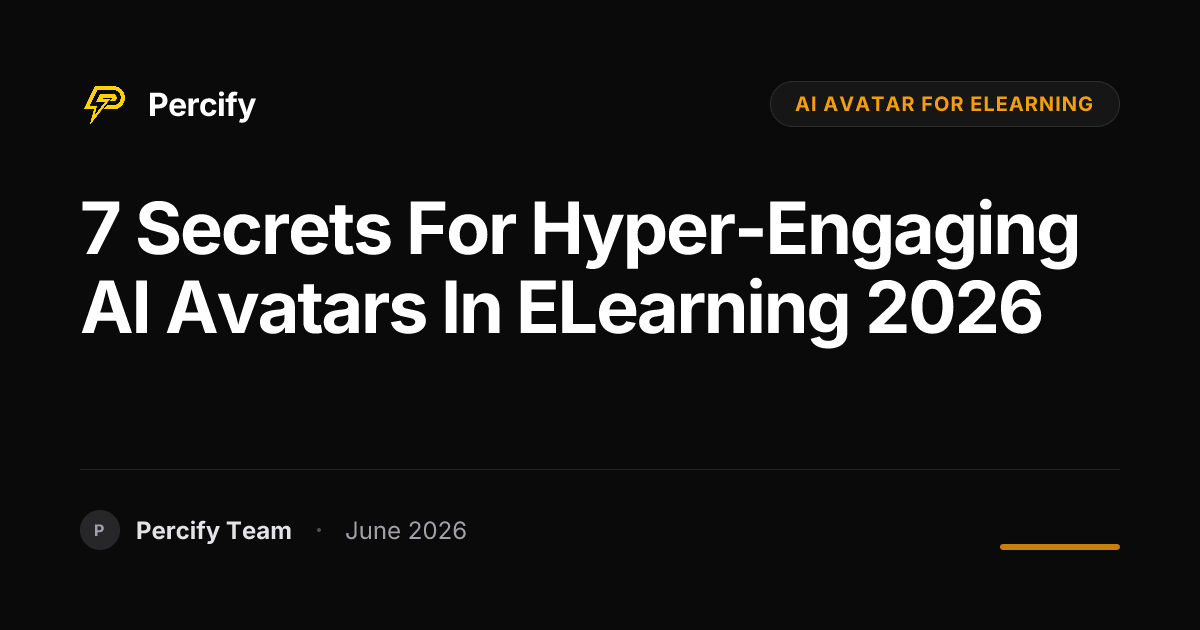7 Secrets for Hyper-Engaging AI Avatars in eLearning 2026 - Percify AI Avatar Blog Cover