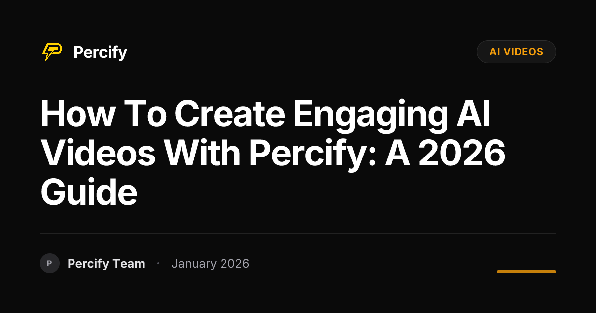 How to Create Engaging AI Videos with Percify: A 2026 Guide | Percify Blog