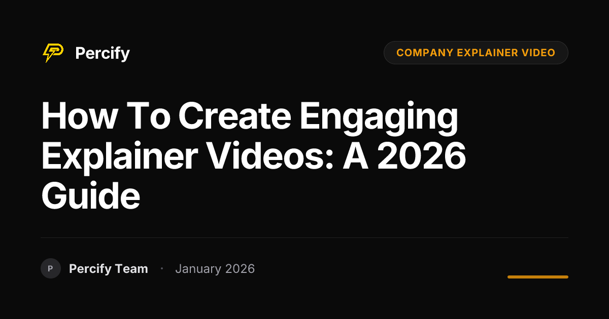 How to Create Engaging Explainer Videos: A 2026 Guide | Percify Blog