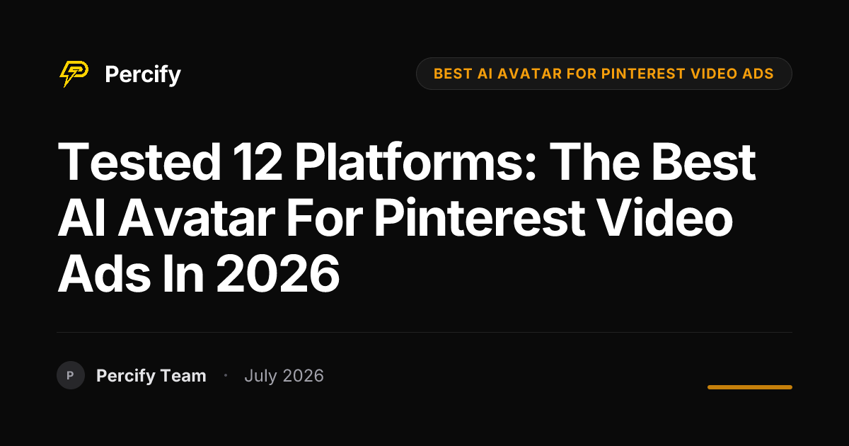 Tested 12 Platforms: The Best AI Avatar for Pinterest Video Ads in 2026 - Percify AI Avatar Blog Cover