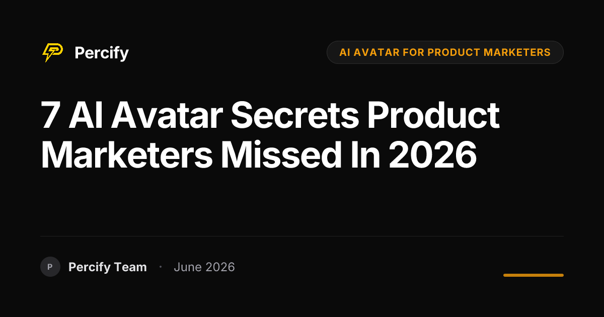 7 AI Avatar Secrets Product Marketers Missed in 2026 - Percify AI Avatar Blog Cover