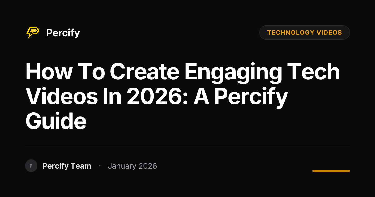 How to Create Engaging Tech Videos in 2026: A Percify Guide | Percify Blog
