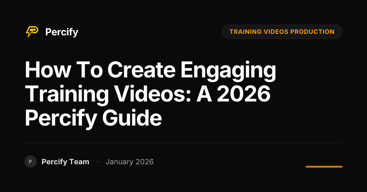How to Create Engaging Training Videos: A 2026 Percify Guide | Percify Blog