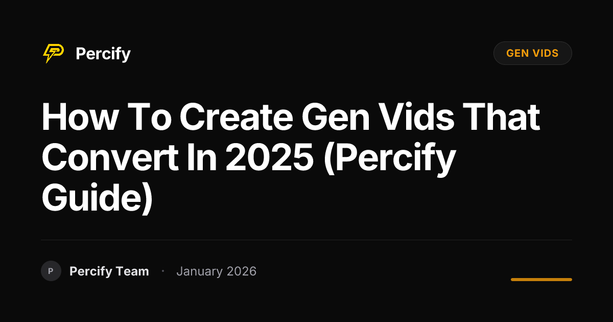 How to Create Gen Vids That Convert in 2025 (Percify Guide) | Percify Blog