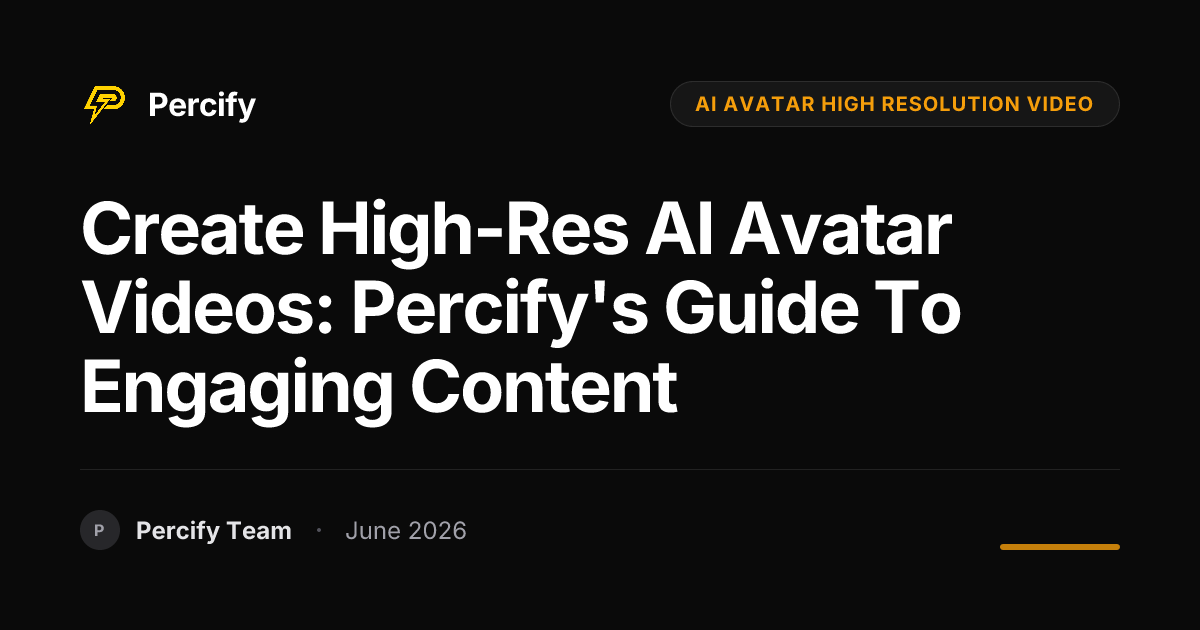 Create High-Res AI Avatar Videos: Percify's Guide to Engaging Content - Percify AI Avatar Blog Cover