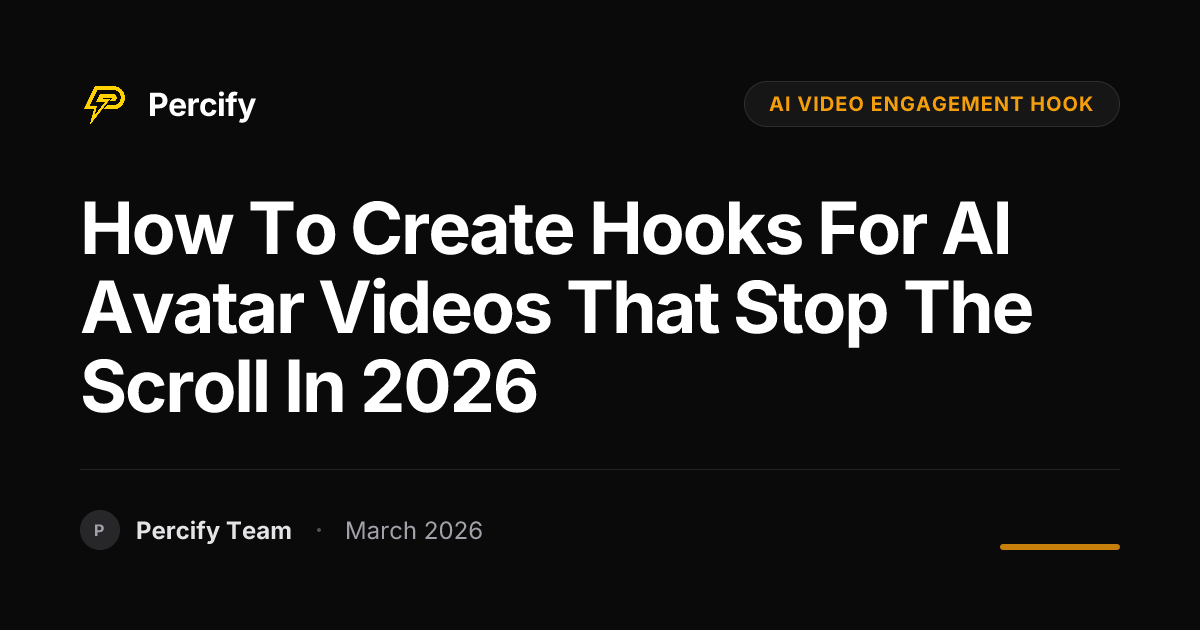 How to Create Hooks for AI Avatar Videos That Stop the Scroll in 2026 - Percify AI Avatar Blog Cover