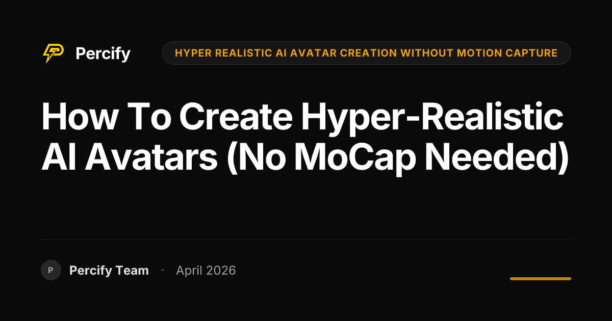 How to Create Hyper-Realistic AI Avatars (No MoCap Needed) - Percify AI Avatar Blog Cover