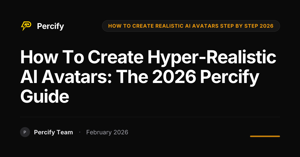 How to Create Hyper-Realistic AI Avatars: The 2026 Percify Guide - Percify AI Avatar Blog Cover