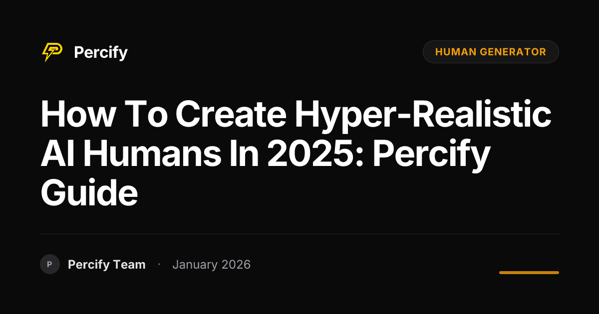 How to Create Hyper-Realistic AI Humans in 2025: Percify Guide ...