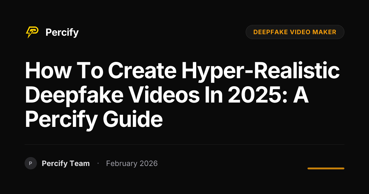 How to Create Hyper-Realistic Deepfake Videos in 2025: A Percify Guide - Percify AI Avatar Blog Cover