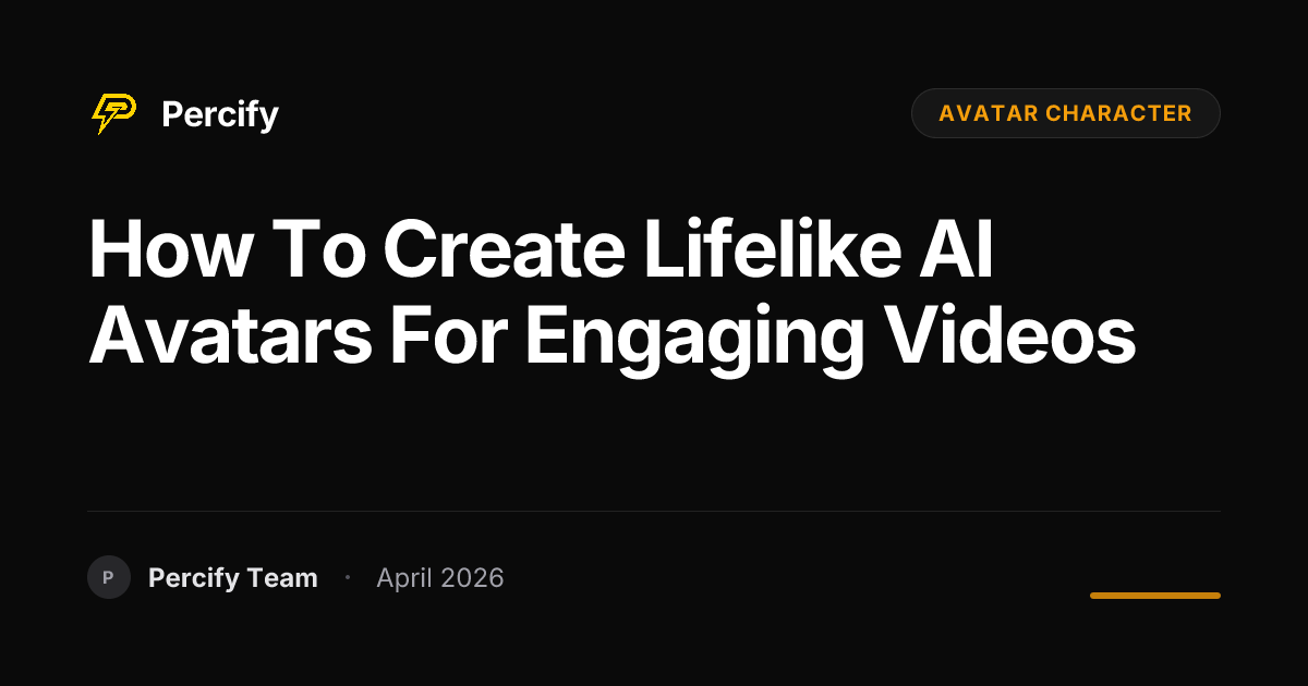 How to Create Lifelike AI Avatars for Engaging Videos - Percify AI Avatar Blog Cover