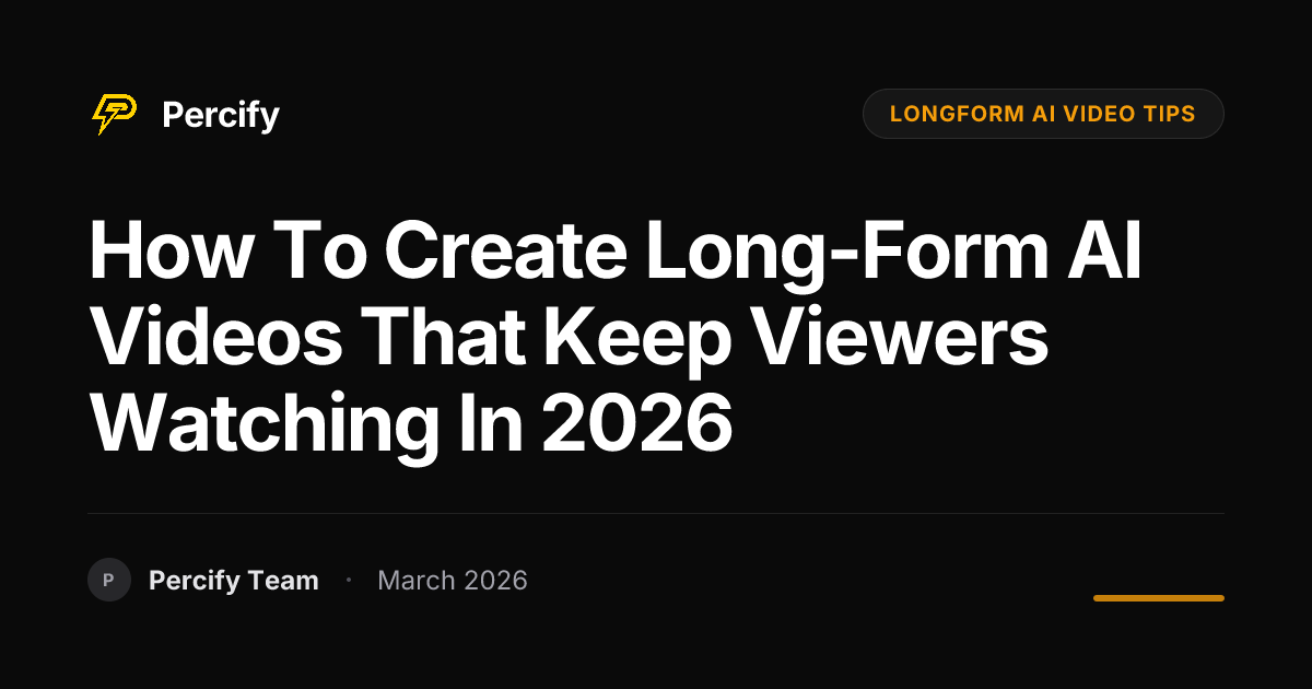 How to Create Long-Form AI Videos That Keep Viewers Watching in 2026 - Percify AI Avatar Blog Cover