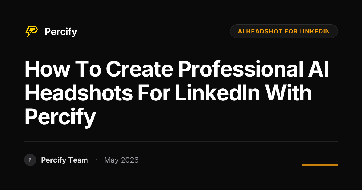 How to Create Professional AI Headshots for LinkedIn with Percify - Percify AI Avatar Blog Cover
