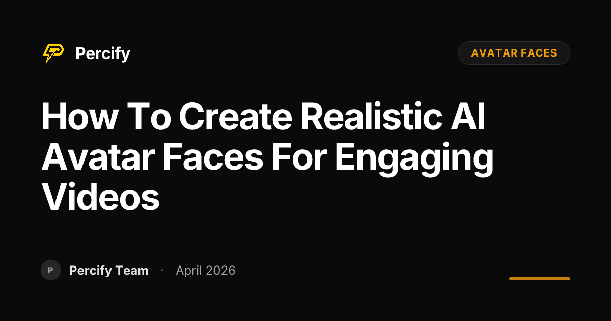 How to Create Realistic AI Avatar Faces for Engaging Videos - Percify AI Avatar Blog Cover