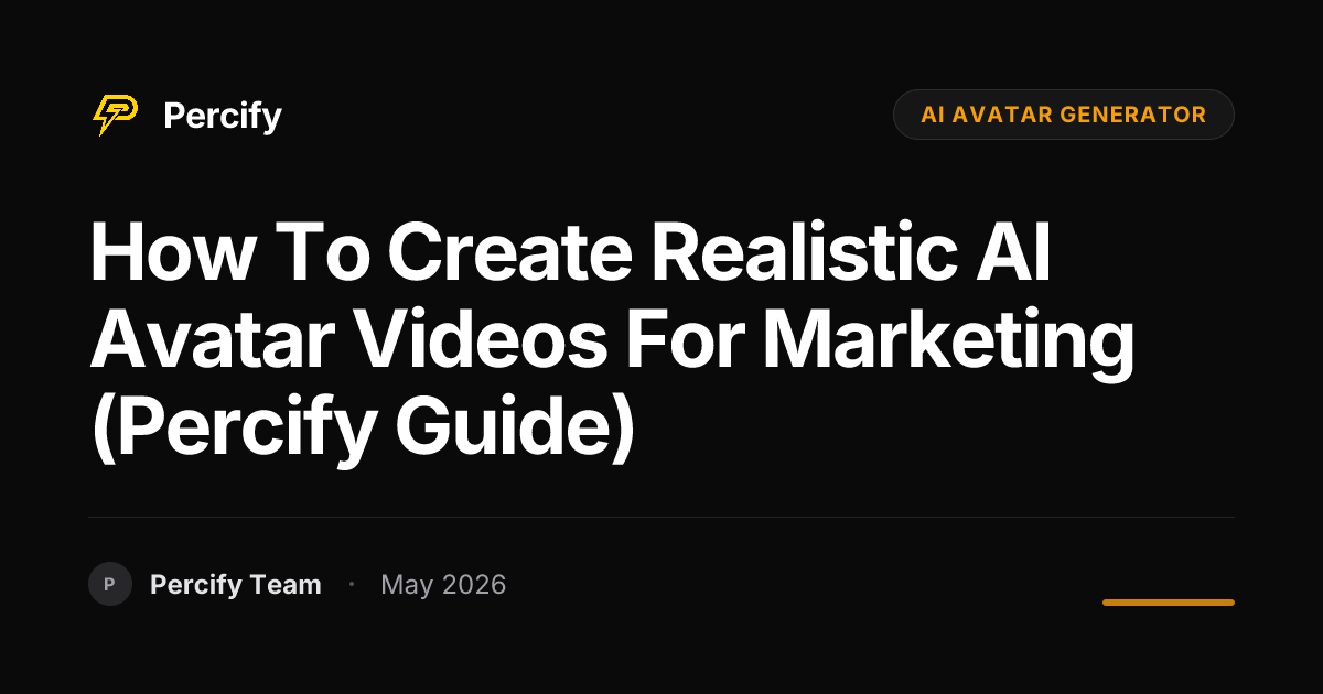 How to Create Realistic AI Avatar Videos for Marketing (Percify Guide) - Percify AI Avatar Blog Cover