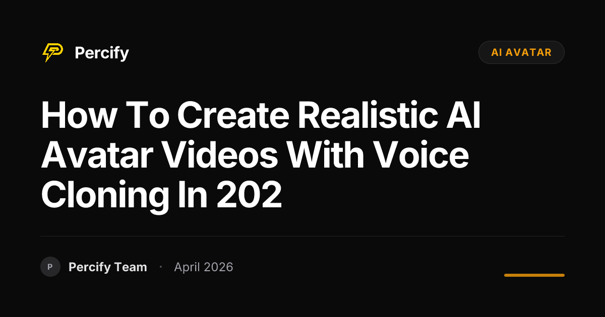 How to Create Realistic AI Avatar Videos with Voice Cloning in 202 - Percify AI Avatar Blog Cover