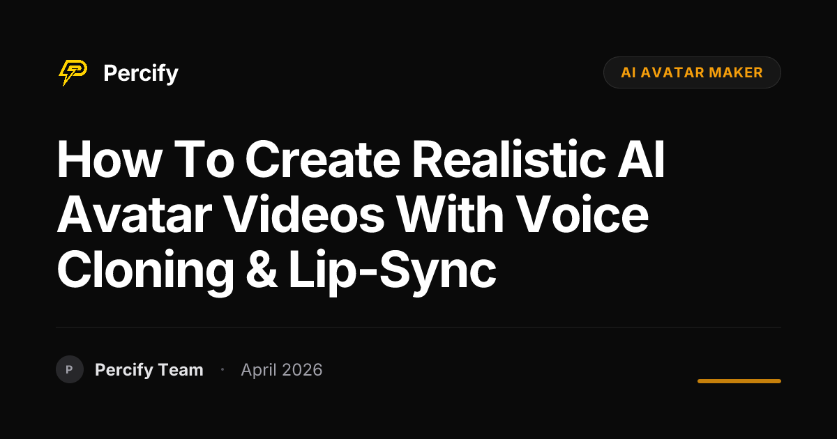 How to Create Realistic AI Avatar Videos with Voice Cloning & Lip-sync - Percify AI Avatar Blog Cover