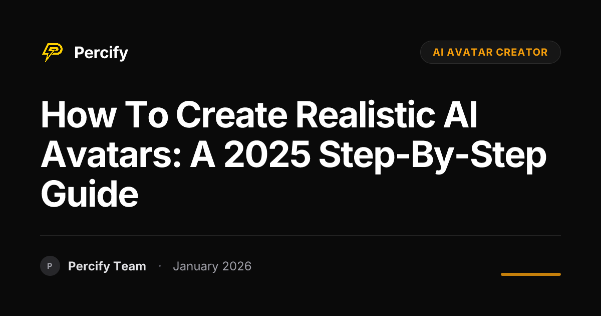 How to Create Realistic AI Avatars: A 2025 Step-by-Step Guide | Percify ...