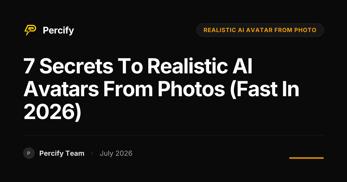 7 Secrets to Realistic AI Avatars from Photos (Fast in 2026) - Percify AI Avatar Blog Cover