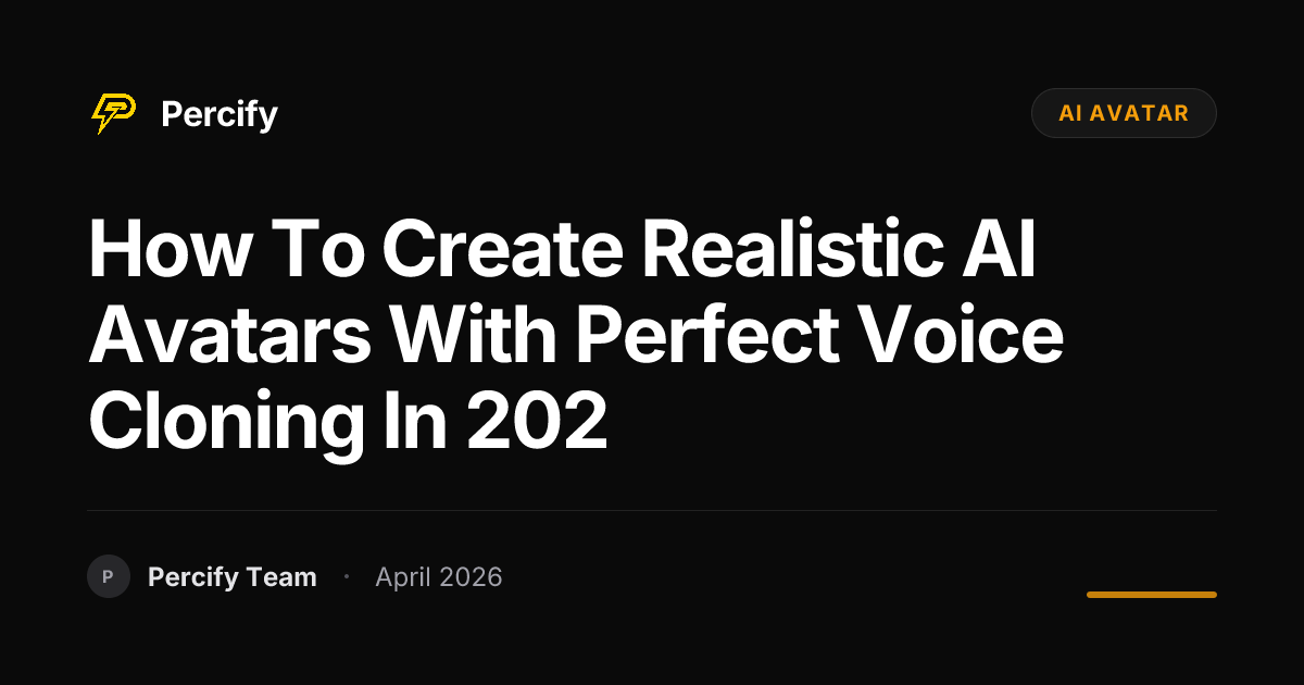 How to Create Realistic AI Avatars with Perfect Voice Cloning in 202 - Percify AI Avatar Blog Cover