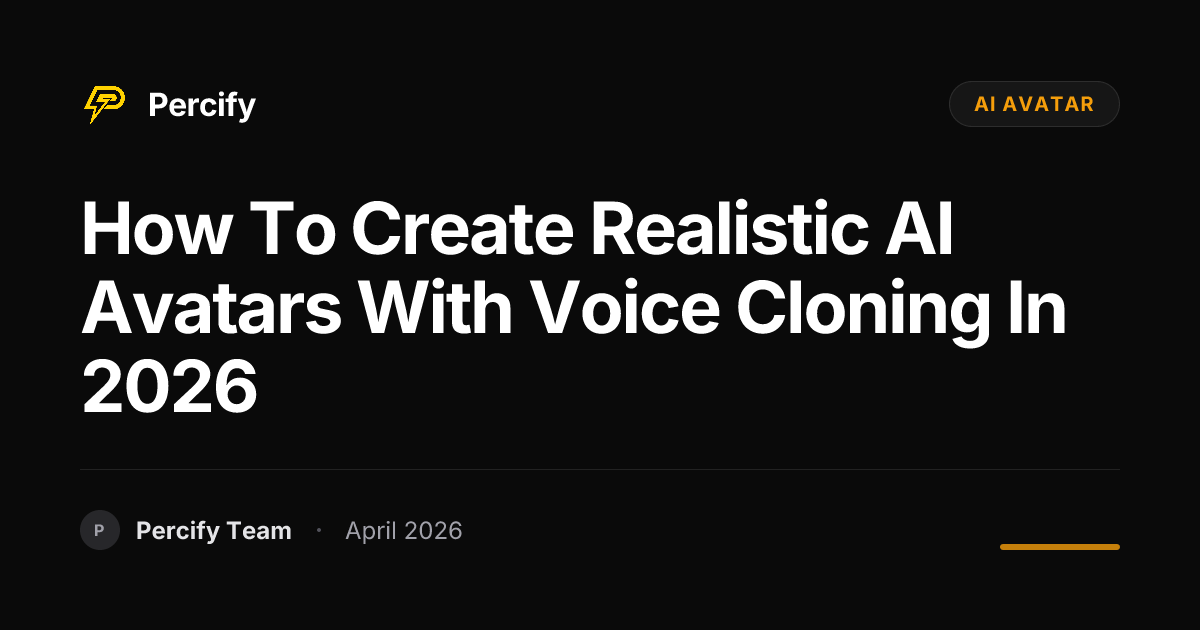How to Create Realistic AI Avatars with Voice Cloning in 2026 - Percify AI Avatar Blog Cover