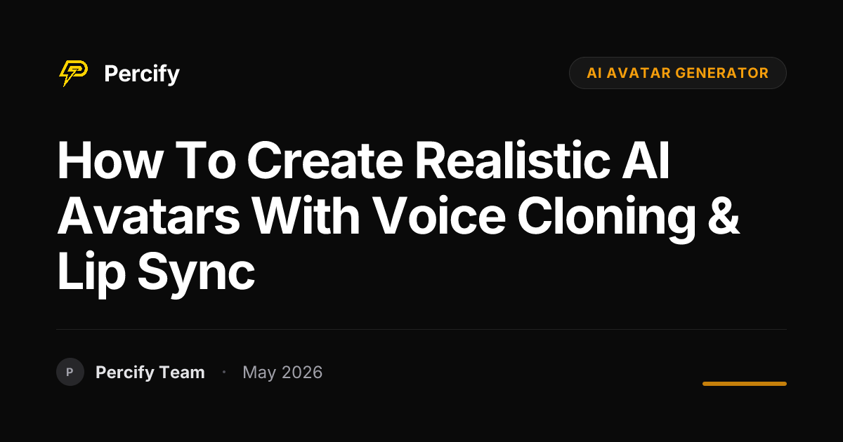 How to Create Realistic AI Avatars with Voice Cloning & Lip Sync - Percify AI Avatar Blog Cover