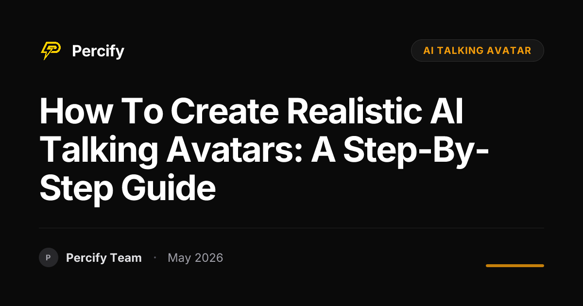 How to Create Realistic AI Talking Avatars: A Step-by-Step Guide - Percify AI Avatar Blog Cover