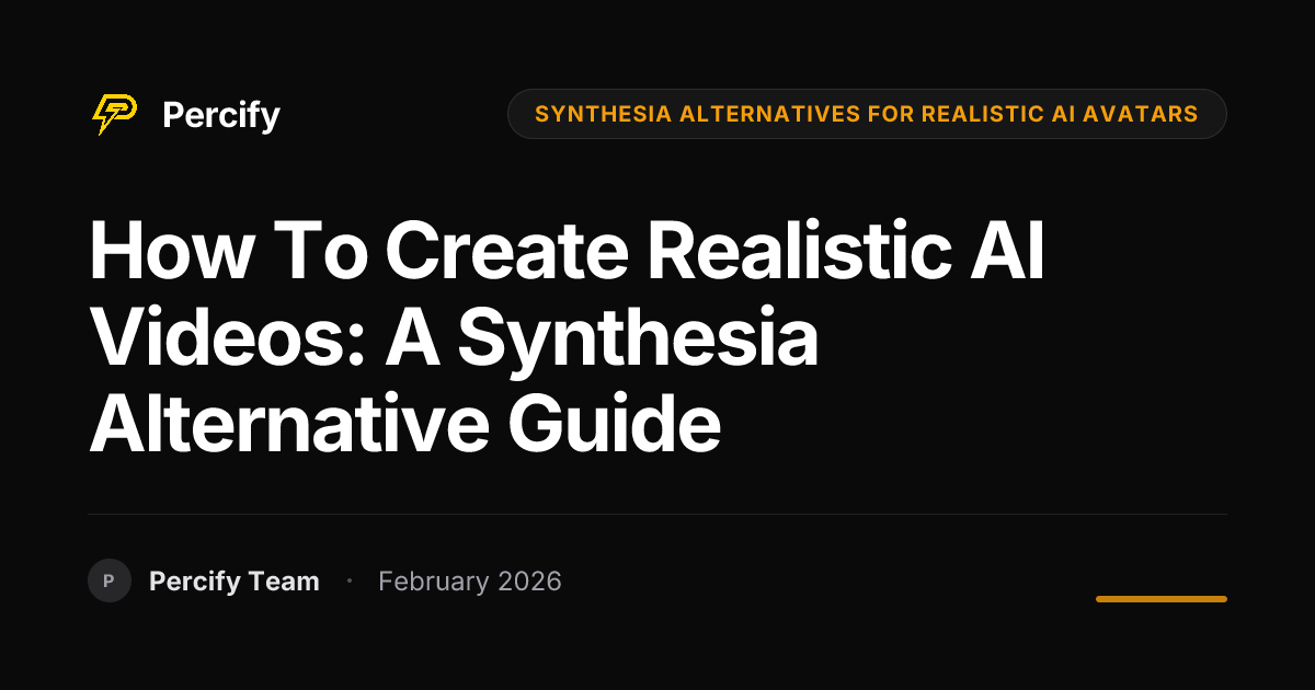 How to Create Realistic AI Videos: A Synthesia Alternative Guide - Percify AI Avatar Blog Cover