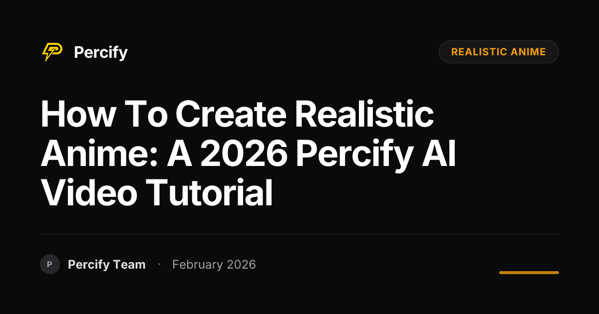 How To Create Realistic Anime: A 2026 Percify AI Video Tutorial - Percify AI Avatar Blog Cover