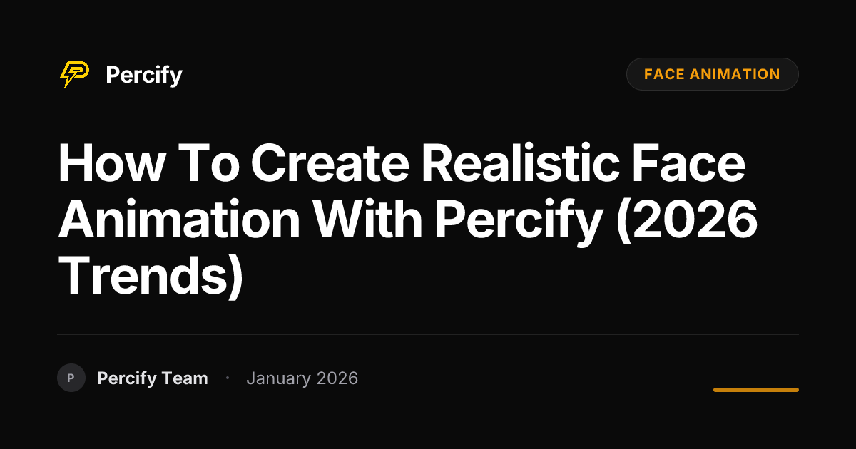 How to Create Realistic Face Animation with Percify (2026 Trends ...