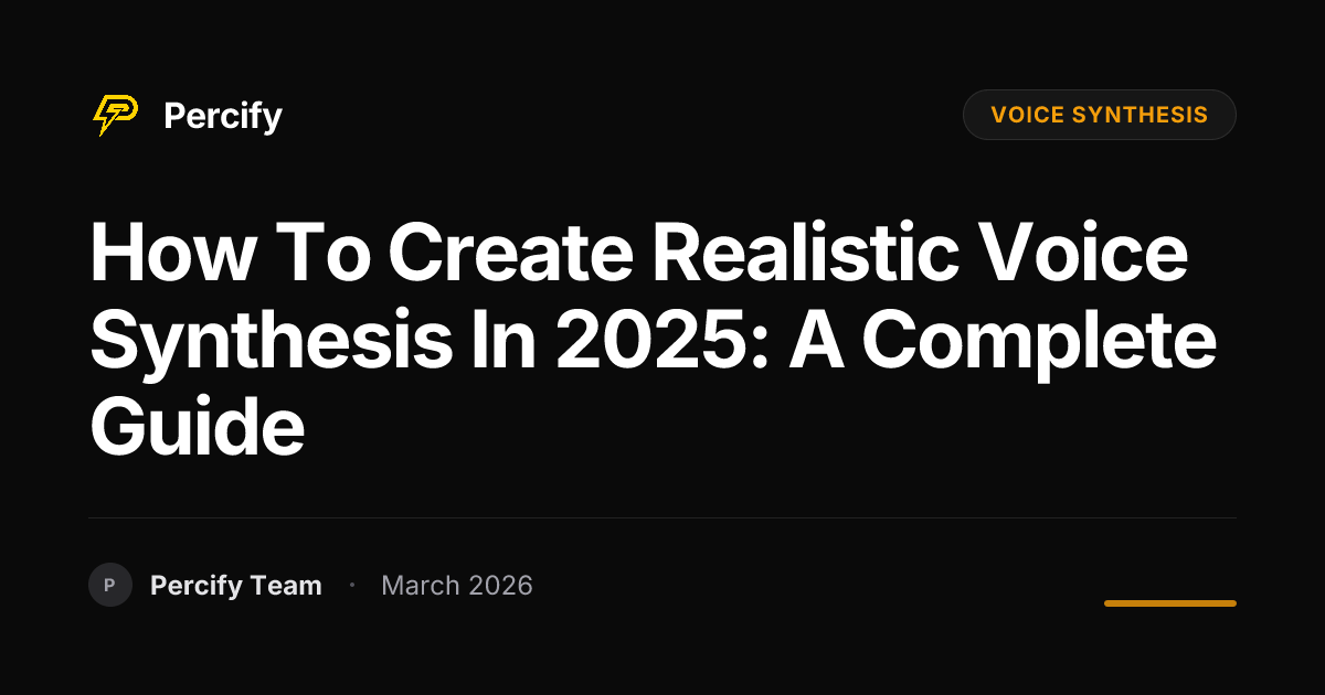How to Create Realistic Voice Synthesis in 2025: A Complete Guide - Percify AI Avatar Blog Cover
