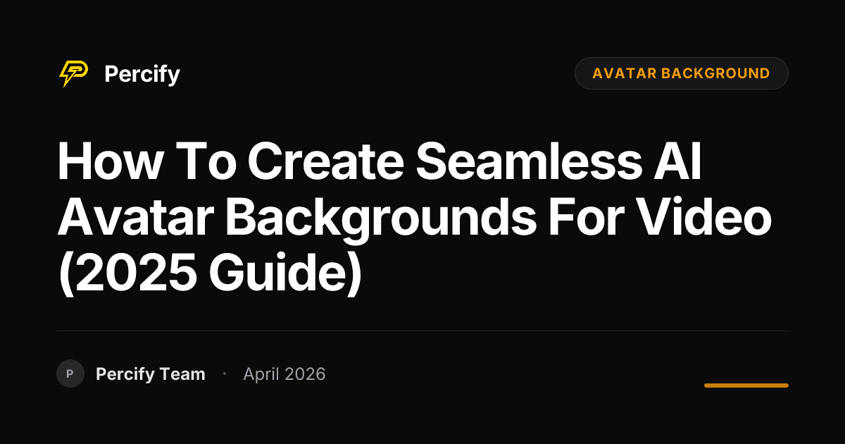 How to Create Seamless AI Avatar Backgrounds for Video (2025 Guide) - Percify AI Avatar Blog Cover