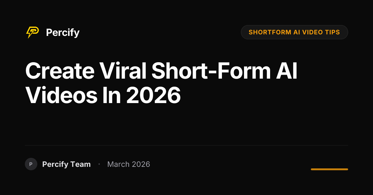 How to Create Short-Form AI Videos That Perform on Every Platform in 2026 - Percify AI Avatar Blog Cover