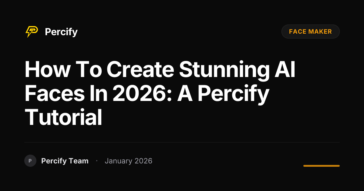 How to Create Stunning AI Faces in 2026: A Percify Tutorial | Percify Blog