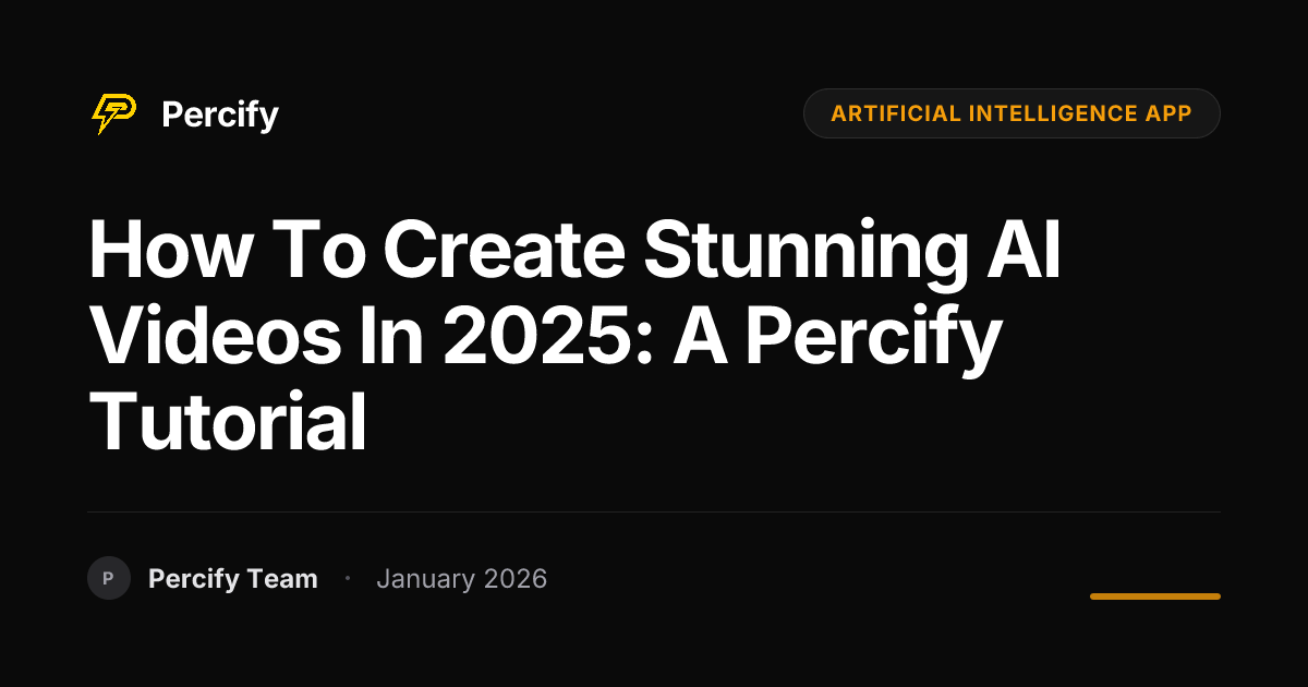 How to Create Stunning AI Videos in 2025: A Percify Tutorial | Percify Blog